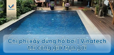 Chi phí xây dựng hồ bơi | Vinatech thi công giá trọn gói